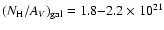 $(N_{\rm H}/A_{V})_{\rm gal}= 1.8{-}2.2 \times 10^{21}$