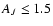$A_{J} \leq 1.5$