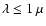 $\lambda \leq 1~\mu$