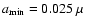 $a_{\rm min}= 0.025~\mu$