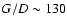 $G/D \sim 130$