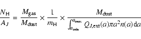 \begin{displaymath}\frac{N_{\rm H}}{A_{J}} = \frac{M_{\rm gas}}{M_{\rm dust}} \t...
...rm min}}^{a_{\rm max}} Q_{J,\rm ext}(a) \pi a^2 n(a) {\rm d}a}
\end{displaymath}