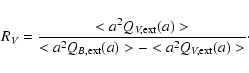 \begin{displaymath}R_{V} = \frac{<a^2 Q_{V,{\rm ext}}(a)>}{<a^2 Q_{B,\rm ext}(a)> - <a^2 Q_{V,\rm ext}(a)>}\cdot
\end{displaymath}