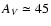 $A_{V}\simeq 45$