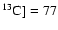$^{13}\rm C]=77$