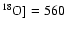 $^{18}\rm O]=560$