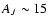 $A_{J} \sim 15$