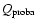 $Q_{\rm proba}$