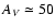 $A_{V}\simeq 50$