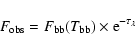 \begin{displaymath}F_{\rm obs}=F_{\rm bb}(T_{\rm bb}) \times {\rm e}^{-\tau_{\lambda}}\end{displaymath}