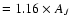 $=1.16 \times A_{J}$