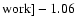 $\rm work] - 1.06$