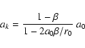 \begin{displaymath}a_{k} = \frac{1-\beta} {1-2a_{0}\beta/r_{0}} ~ a_{0}
\end{displaymath}
