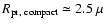 $R_{\rm pr,~{\rm compact}}\simeq
2.5~\mu$