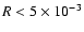 $R<5\times10^{-3}$