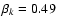 $\beta_{k}=0.49$