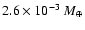 $2.6\times10^{-3}~M_{\oplus}$