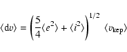 \begin{displaymath}\langle {\rm d}v\rangle = \left( \frac{5}{4} \langle e^{2}\ra...
... \langle
i^{2}\rangle \right)^{1/2}~\langle v_{\rm kep}\rangle
\end{displaymath}