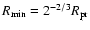 $R_{\min}=
2^{-2/3} R_{\rm pr}$