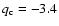 $q_{\rm c}=-3.4$