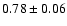 $0.78 \pm 0.06$