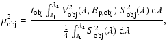 $\displaystyle \mu_{\rm obj}^2 =
\frac{t_{\rm obj} \int_{\lambda_1}^{\lambda_2}
...
...ac{1}{4} \int_{\lambda_1}^{\lambda_2} S_{\rm obj}^2(\lambda) ~ {\rm d}\lambda},$