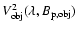$V_{\rm obj}^2(\lambda, B_{\rm p,obj})$