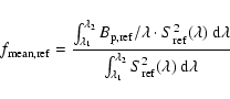 \begin{displaymath}f_{\rm mean,ref} =
\frac{\int_{\lambda_1}^{\lambda_2} B_{\rm...
...lambda_1}^{\lambda_2} S_{\rm ref}^2(\lambda) ~ {\rm d}\lambda}
\end{displaymath}