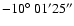 $-10\hbox{$^\circ$ }01' 25''$