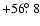 $+56\hbox{$.\!\!^\circ$ }8$
