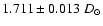 $1.711 \pm 0.013~D_{\odot}$