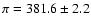 $\pi = 381.6 \pm 2.2$