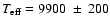 $T_{\rm eff} = 9900 ~ \pm ~ 200$