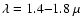 $\lambda = 1.4{-}1.8~\mu$