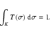 \begin{displaymath}\int_K T(\sigma)~{\rm d}\sigma = 1.
\end{displaymath}