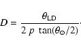 \begin{displaymath}
D = \frac{\theta_{\rm {LD}}}{2~p\ \tan(\theta_{\odot}/2)}\cdot
\end{displaymath}