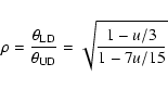 \begin{displaymath}\rho = \frac{\theta_{\rm LD}}{\theta_{\rm UD}} = \sqrt{\frac{1-u/3}{1-7u/15}}
\end{displaymath}