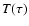 $T(\tau)$