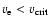 $v_{\rm e} < v_{\rm crit}$