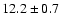 $12.2 \pm 0.7$
