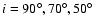 $i=90^{\circ }, 70^{\circ }, 50^{\circ }$