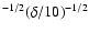 $^{-1/2} (\delta/10)^{-1/2}$