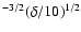 $^{-3/2} (\delta/10)^{1/2}$