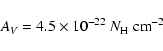 \begin{displaymath}{A}_V=4.5\times10^{-22}~ {N}_{\rm H} ~\rm {cm}^{-2}
\end{displaymath}