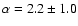 $\alpha=2.2\pm1.0$