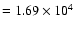 $=1.69 \times 10^4$