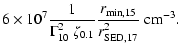 $\displaystyle 6\times 10^7 \frac{1}{\Gamma^2_{10} ~\zeta_{0.1}}\frac{r_{\rm min,15}}{r^2_{\rm SED,17}} ~{\rm cm}^{-3}.$