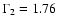 $\Gamma_2 = 1.76$