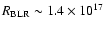 $R_{\rm BLR} \sim 1.4 \times 10^{17}$