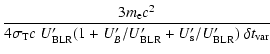 $\displaystyle \frac{3 m_{\rm e} c^2}{4 \sigma_{\rm T} c ~U'_{\rm BLR}(1+U'_B/U'_{\rm BLR}+U'_{\rm s}/U'_{\rm BLR})~\delta t_{\rm var}}$